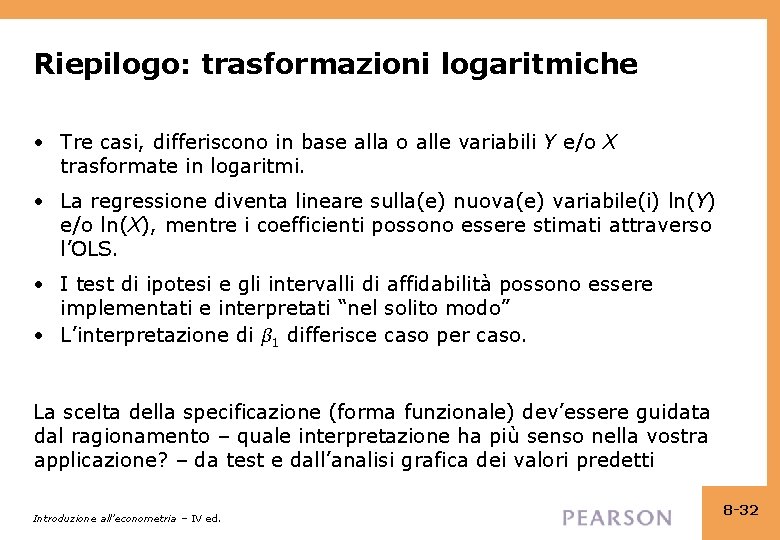 Riepilogo: trasformazioni logaritmiche • Tre casi, differiscono in base alla o alle variabili Y