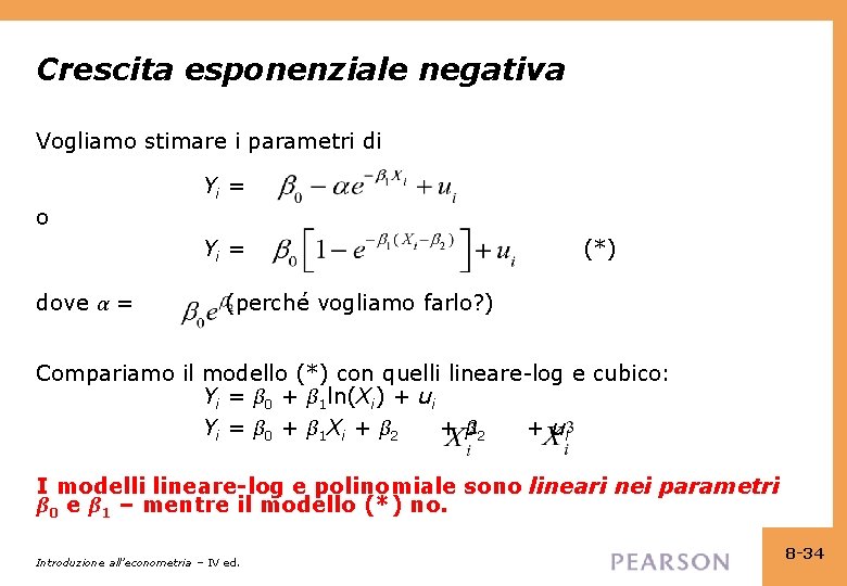 Crescita esponenziale negativa Vogliamo stimare i parametri di Yi = o Yi = dove