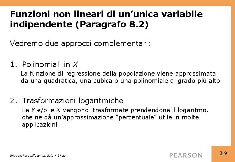 Funzioni non lineari di un’unica variabile indipendente (Paragrafo 8. 2) Vedremo due approcci complementari: