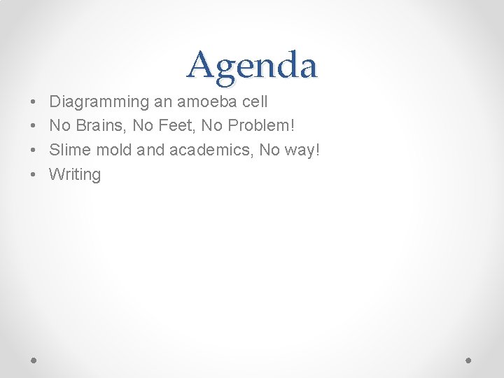 Agenda • • Diagramming an amoeba cell No Brains, No Feet, No Problem! Slime Agenda • • Diagramming an amoeba cell No Brains, No Feet, No Problem! Slime