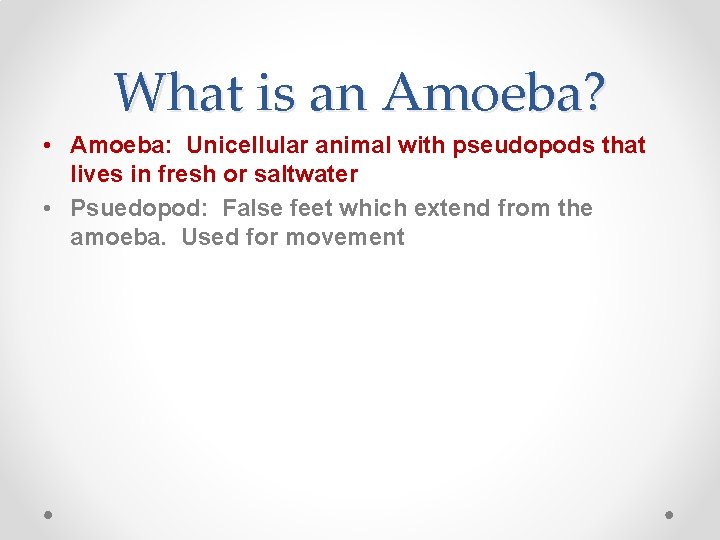 What is an Amoeba? • Amoeba: Unicellular animal with pseudopods that lives in fresh What is an Amoeba? • Amoeba: Unicellular animal with pseudopods that lives in fresh
