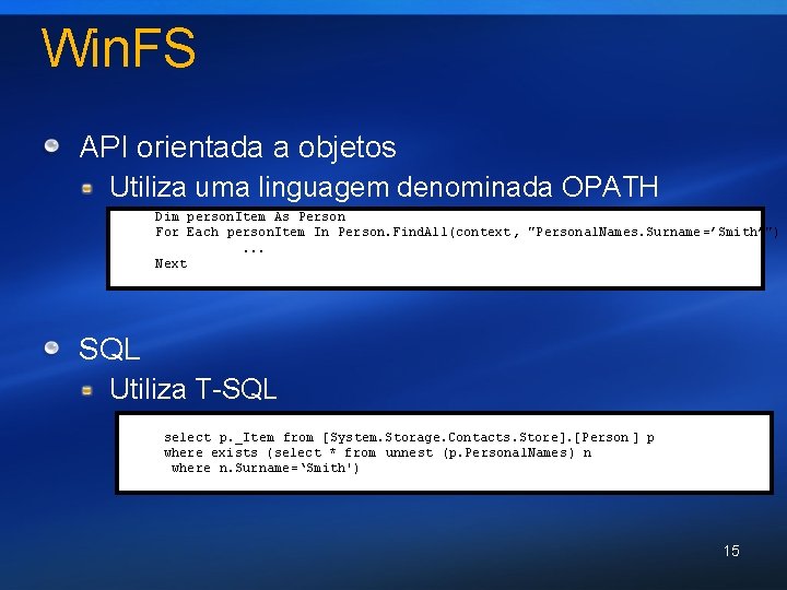 Win. FS API orientada a objetos Utiliza uma linguagem denominada OPATH Dim person. Item