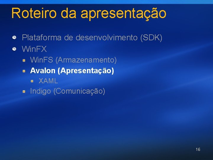 Roteiro da apresentação Plataforma de desenvolvimento (SDK) Win. FX Win. FS (Armazenamento) Avalon (Apresentação)