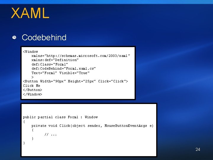 XAML Codebehind <Window xmlns="http: //schemas. microsoft. com/2003/xaml " xmlns: def="Definition" def: Class="Form 1" def: