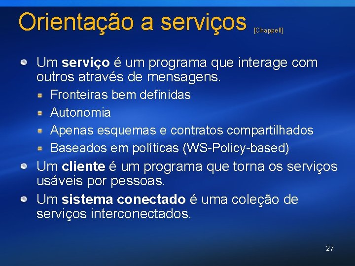 Orientação a serviços [Chappell] Um serviço é um programa que interage com outros através