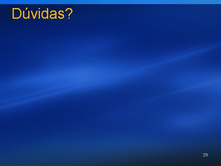 Dúvidas? 29 