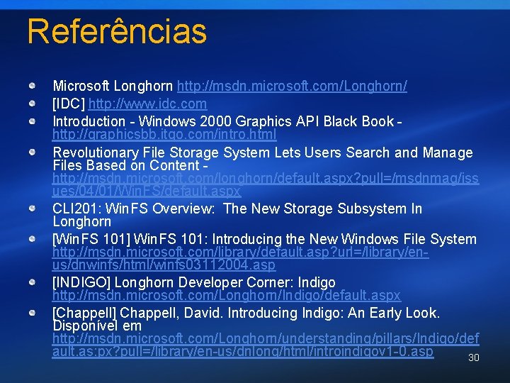 Referências Microsoft Longhorn http: //msdn. microsoft. com/Longhorn/ [IDC] http: //www. idc. com Introduction -