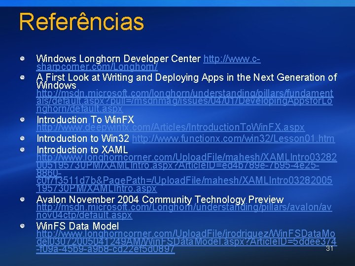 Referências Windows Longhorn Developer Center http: //www. csharpcorner. com/Longhorn/ A First Look at Writing