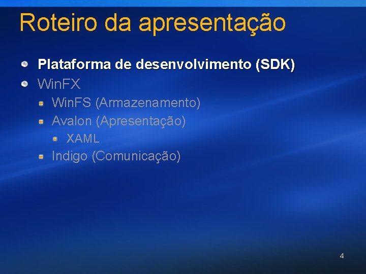 Roteiro da apresentação Plataforma de desenvolvimento (SDK) Win. FX Win. FS (Armazenamento) Avalon (Apresentação)