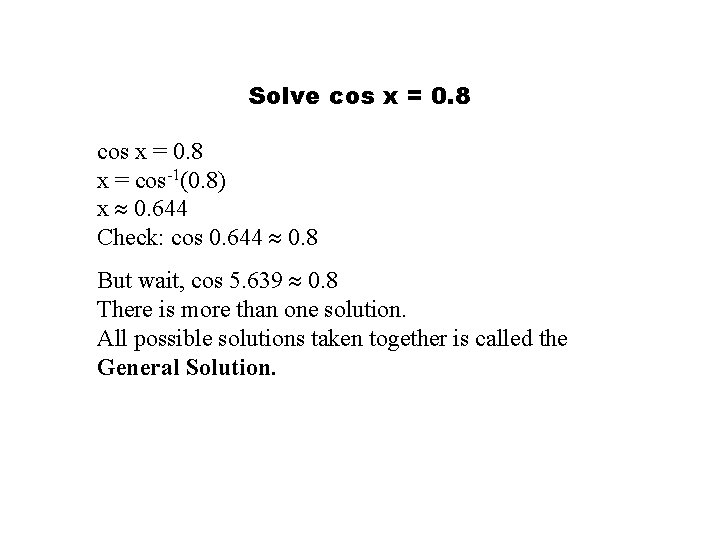 Solve cos x = 0. 8 x = cos-1(0. 8) x 0. 644 Check:
