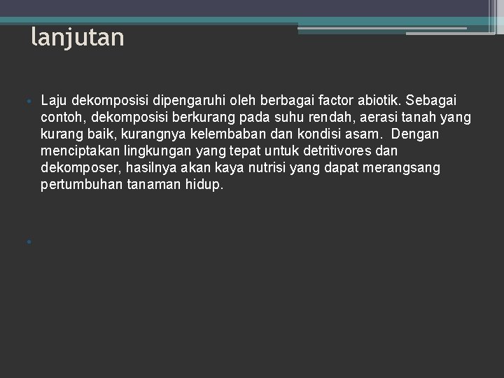 lanjutan • Laju dekomposisi dipengaruhi oleh berbagai factor abiotik. Sebagai contoh, dekomposisi berkurang pada