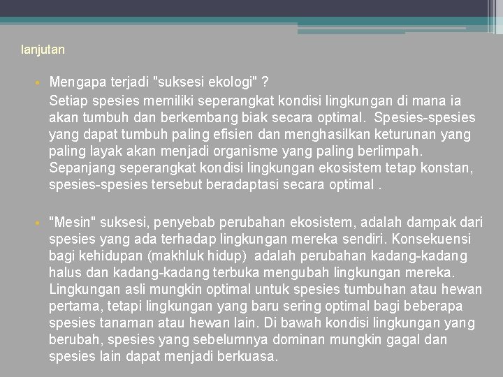 lanjutan • Mengapa terjadi "suksesi ekologi" ? Setiap spesies memiliki seperangkat kondisi lingkungan di