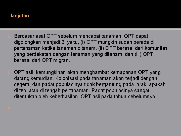 lanjutan � Berdasar asal OPT sebelum mencapai tanaman, OPT dapat digolongkan menjadi 3, yaitu,