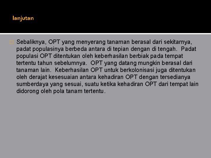 lanjutan � Sebaliknya, OPT yang menyerang tanaman berasal dari sekitarnya, padat populasinya berbeda antara