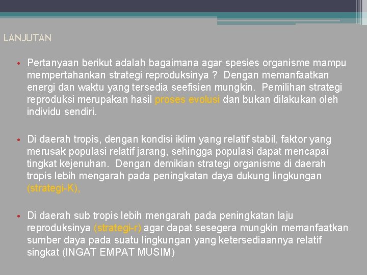 LANJUTAN • Pertanyaan berikut adalah bagaimana agar spesies organisme mampu mempertahankan strategi reproduksinya ?