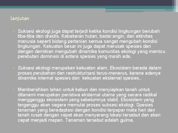 lanjutan • Suksesi ekologi juga dapat terjadi ketika kondisi lingkungan berubah tiba-tiba dan drastis.