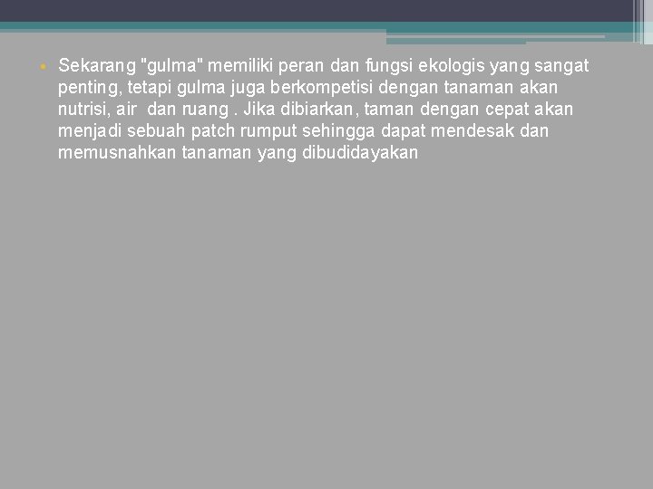  • Sekarang "gulma" memiliki peran dan fungsi ekologis yang sangat penting, tetapi gulma