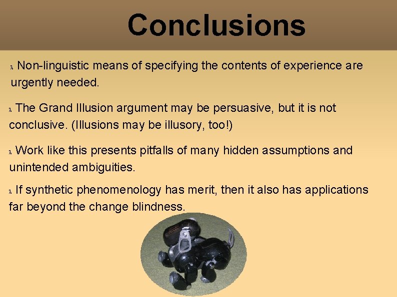 Conclusions Non-linguistic means of specifying the contents of experience are urgently needed. The Grand Conclusions Non-linguistic means of specifying the contents of experience are urgently needed. The Grand