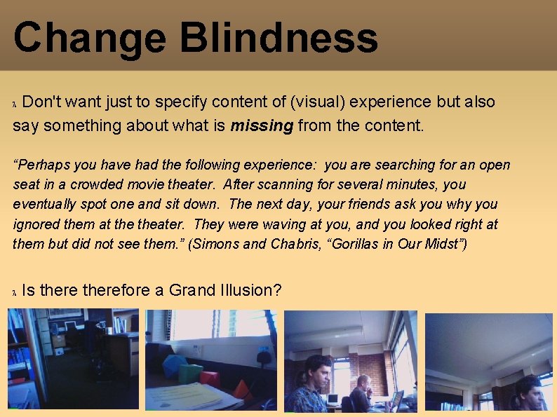 Change Blindness Don't want just to specify content of (visual) experience but also say Change Blindness Don't want just to specify content of (visual) experience but also say