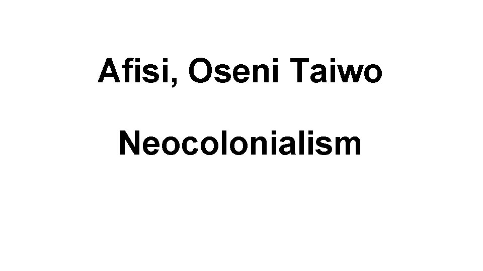 Afisi, Oseni Taiwo Neocolonialism 