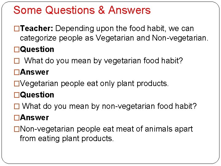 Some Questions & Answers �Teacher: Depending upon the food habit, we can categorize people