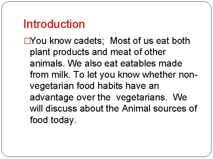 Introduction �You know cadets; Most of us eat both plant products and meat of