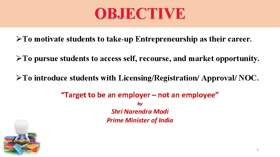 OBJECTIVE ØTo motivate students to take-up Entrepreneurship as their career. ØTo pursue students to