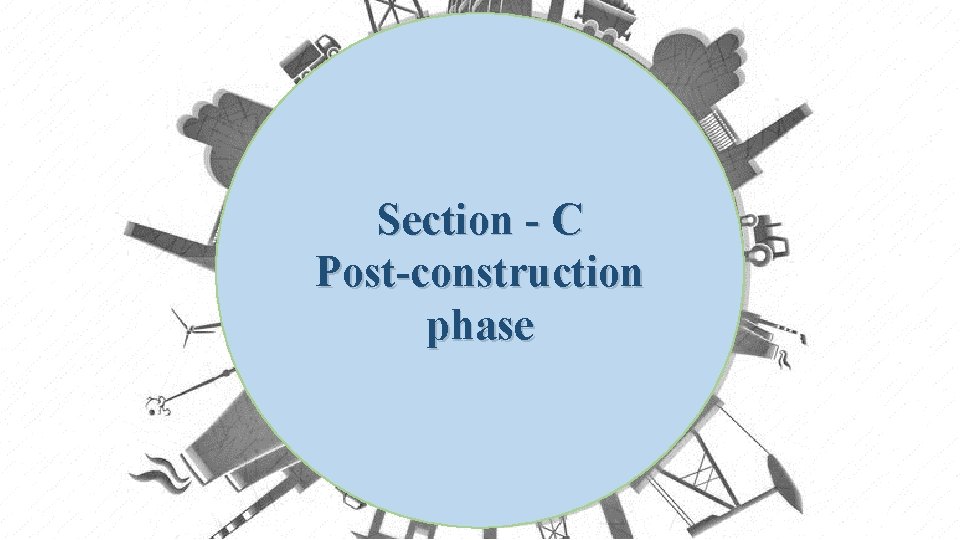 Section - C Post-construction phase 