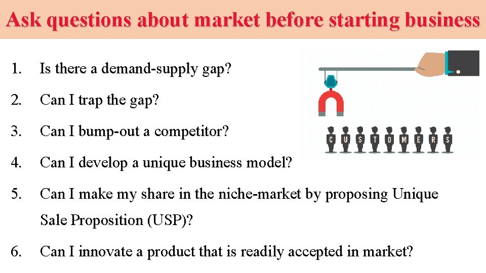 Ask questions about market before starting business 1. Is there a demand-supply gap? 2.