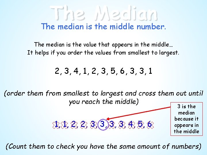 The Median The median is the middle number. The median is the value that