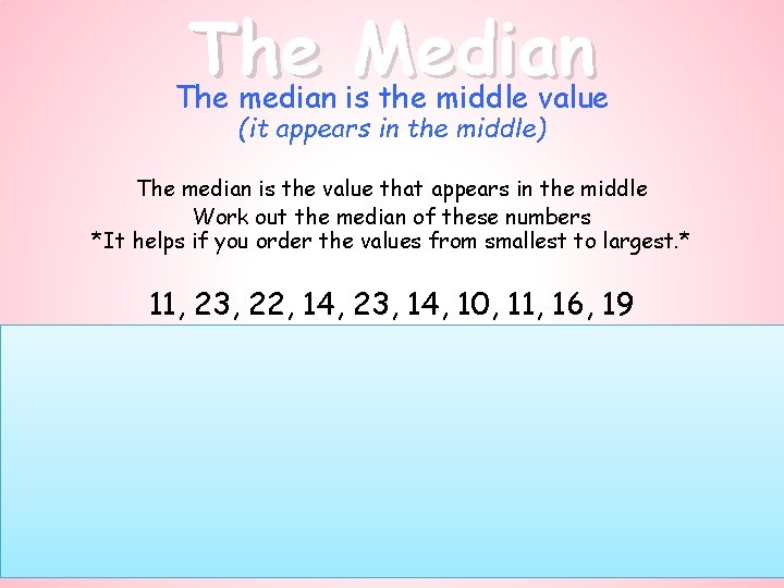 The Median The median is the middle value (it appears in the middle) The