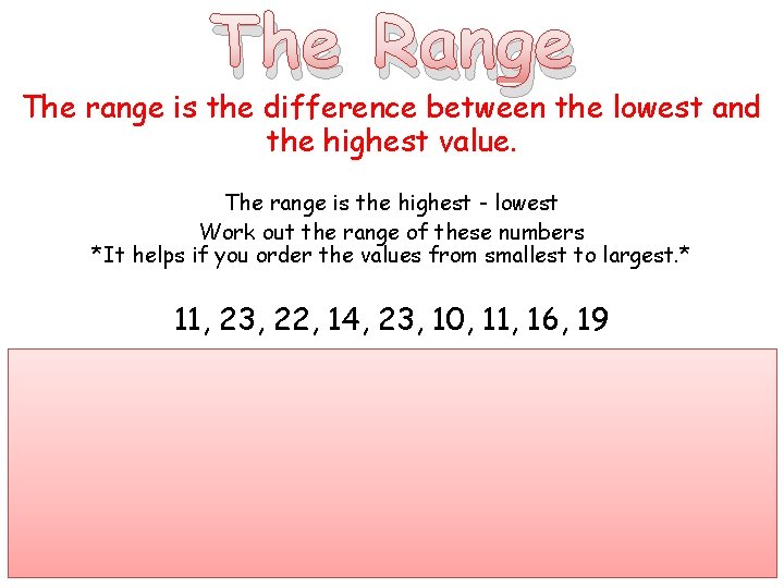 The Range The range is the difference between the lowest and the highest value.