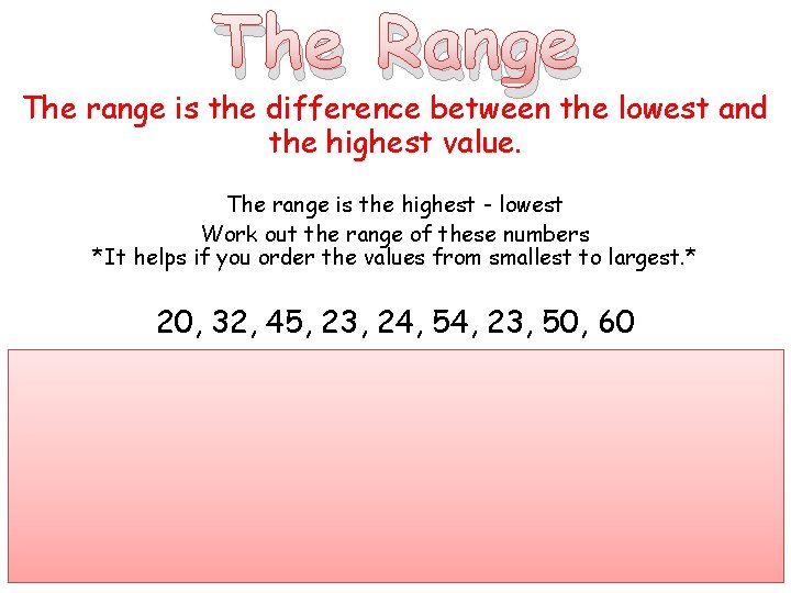 The Range The range is the difference between the lowest and the highest value.