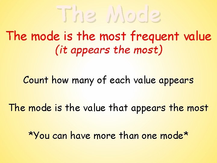 The Mode The mode is the most frequent value (it appears the most) Count