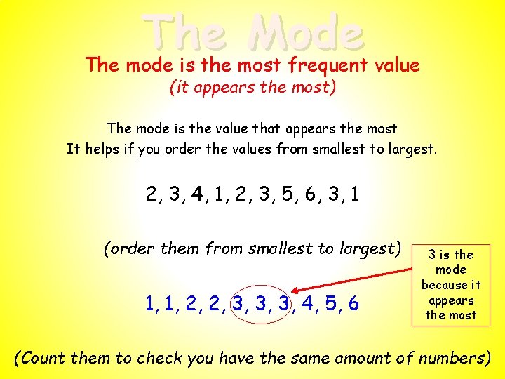 The Mode The mode is the most frequent value (it appears the most) The