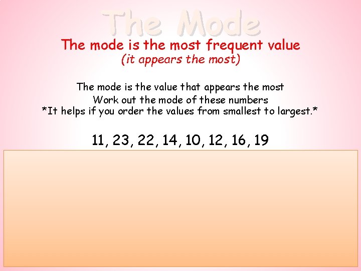 The Mode The mode is the most frequent value (it appears the most) The