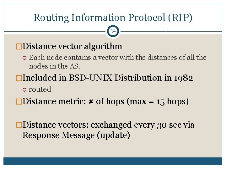 Routing Information Protocol (RIP) 14 �Distance vector algorithm Each node contains a vector with