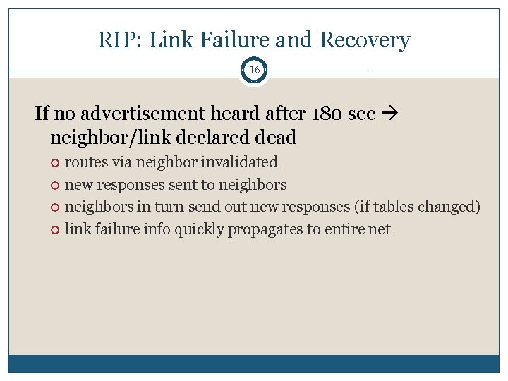RIP: Link Failure and Recovery 16 If no advertisement heard after 180 sec neighbor/link