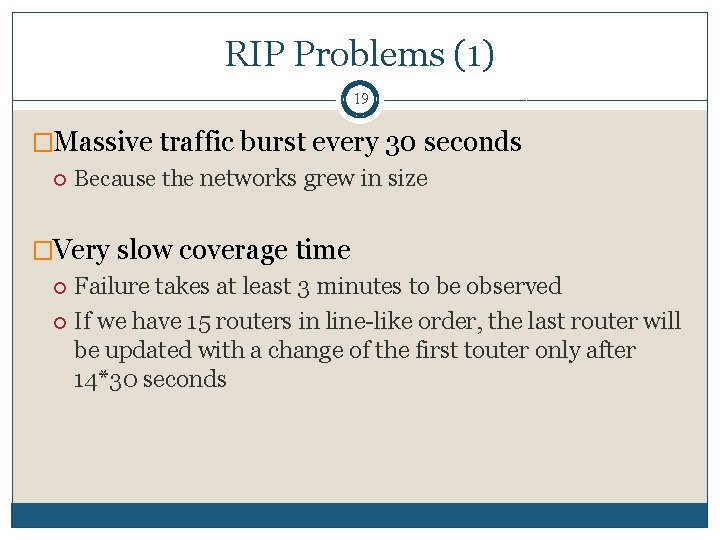 RIP Problems (1) 19 �Massive traffic burst every 30 seconds Because the networks grew