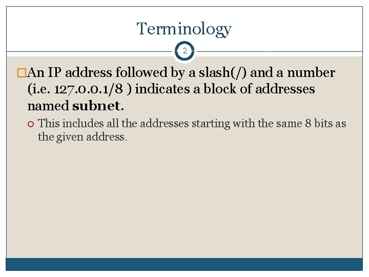 Terminology 2 �An IP address followed by a slash(/) and a number (i. e.