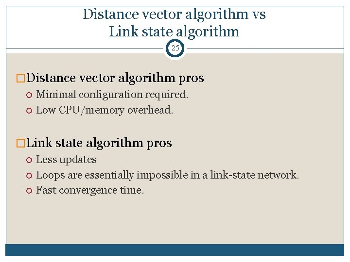 Distance vector algorithm vs Link state algorithm 25 �Distance vector algorithm pros Minimal configuration