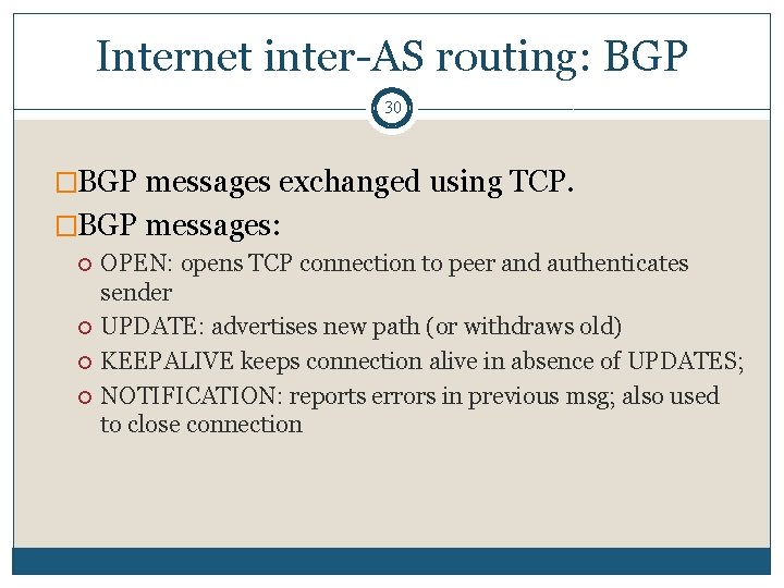 Internet inter-AS routing: BGP 30 �BGP messages exchanged using TCP. �BGP messages: OPEN: opens