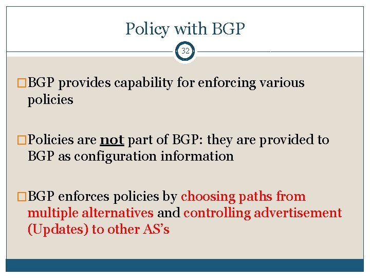 Policy with BGP 32 �BGP provides capability for enforcing various policies �Policies are not