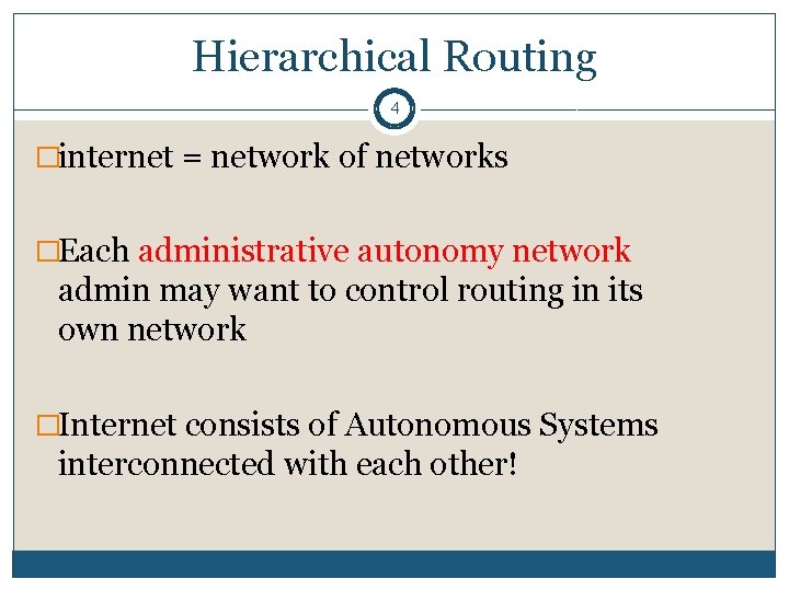 Hierarchical Routing 4 �internet = network of networks �Each administrative autonomy network admin may