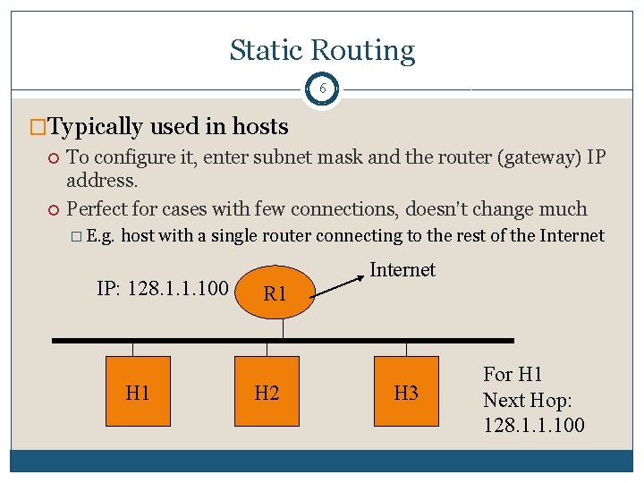 Static Routing 6 �Typically used in hosts To configure it, enter subnet mask and