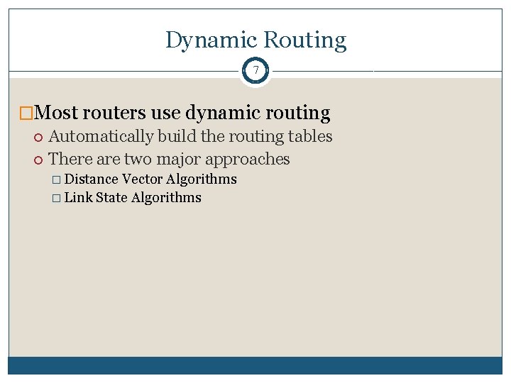 Dynamic Routing 7 �Most routers use dynamic routing Automatically build the routing tables There