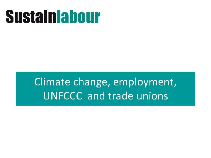 Climate change, employment, UNFCCC and trade unions 