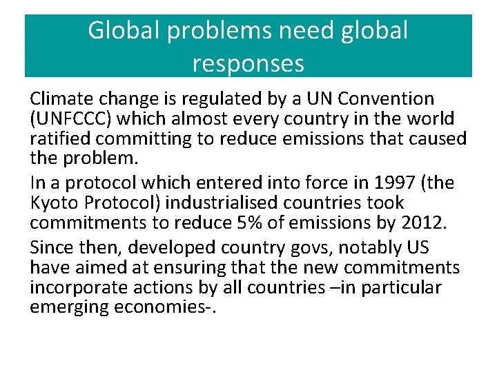 Global problems need global responses Climate change is regulated by a UN Convention (UNFCCC)