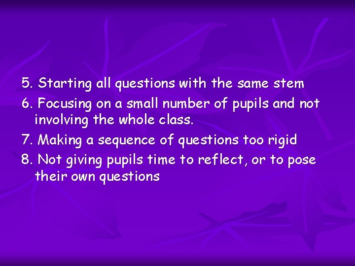 5. Starting all questions with the same stem 6. Focusing on a small number