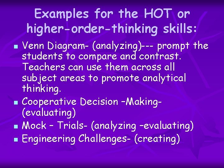 Examples for the HOT or higher-order-thinking skills: n n Venn Diagram- (analyzing)--- prompt the